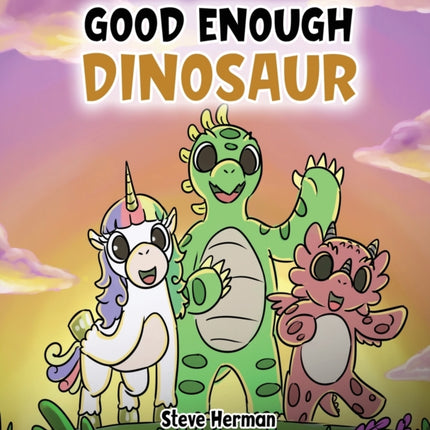 Good Enough Dinosaur: A Story about Self-Esteem and Self-Confidence.