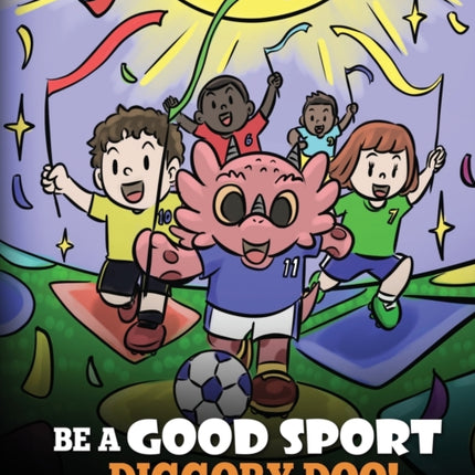 Be A Good Sport, Diggory Doo!: A Story About Good Sportsmanship and How To Handle Winning and Losing