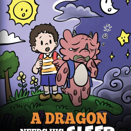 A Dragon Needs His Sleep: A Story About The Importance of A Good Night's Sleep