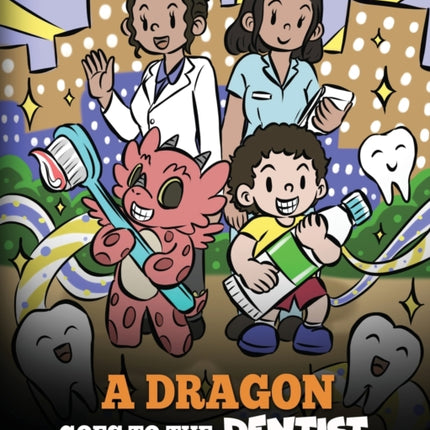 A Dragon Goes to the Dentist: A Children's Story About Dental Visit