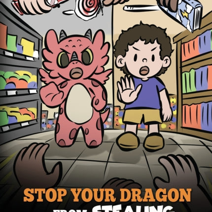 Stop Your Dragon from Stealing: A Children's Book About Stealing. A Cute Story to Teach Kids Not to Take Things that Don't Belong to Them