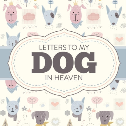 Letters To My Dog In Heaven: Pet Loss Grief