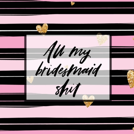 All My Bridesmaid Shit: Bridesmaid Planner Book