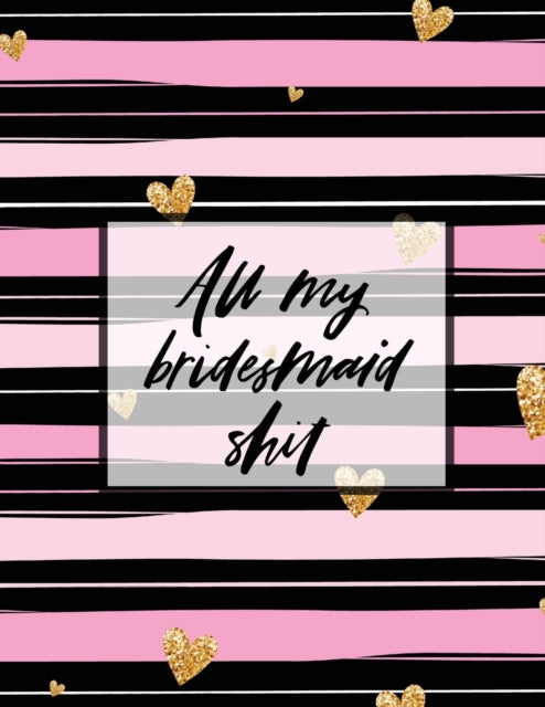 All My Bridesmaid Shit: Bridesmaid Planner Book