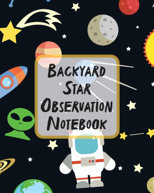 Backyard Star Observation Notebook: Record and