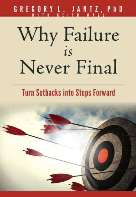 Why Failure Is Never Final: Turn Setbacks Into Steps Forward