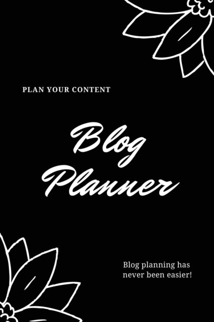 Blog Planner: Bloggers Design, Plan, & Create