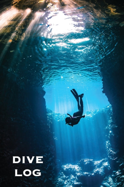 Dive Log: Scuba Diving Book To Record Dives Underwater, Diver Gift, Experience & Details Journal, Logbook