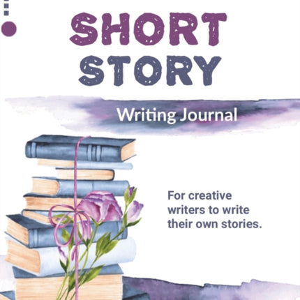 Short Story Writing Journal: Write Your Own Stories, Creative Writers And Author Gift, Book, Notebook