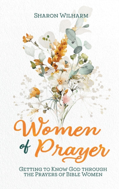 Women of Prayer: Getting to Know God Through the