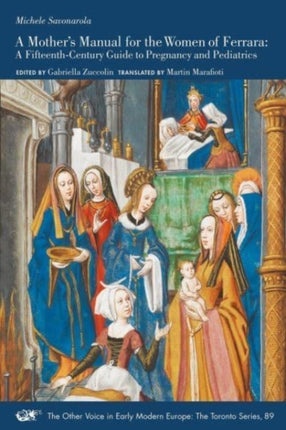 A Mother′s Manual for the Women of Ferrara – A Fifteenth–Century Guide to Pregnancy and Pediatrics