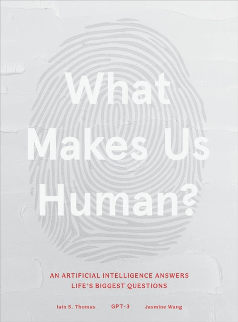 What Makes Us Human: An Artificial Intelligence Answers Life's Biggest Questions