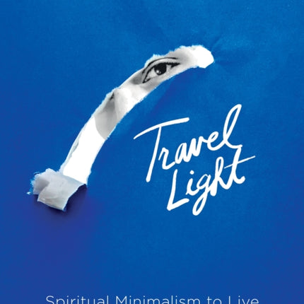 Travel Light: Spiritual Minimalism to Live a More Fulfilled Life