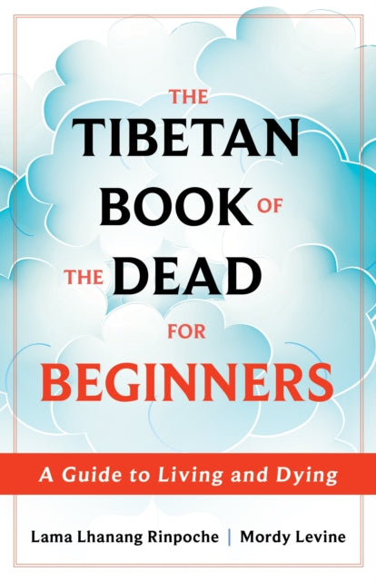 The Tibetan Book of the Dead for Beginners: A Guide to Living and Dying