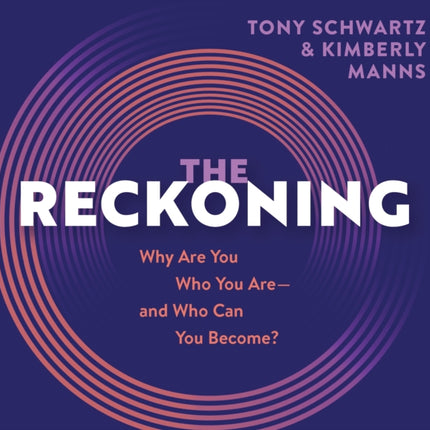 The Reckoning: Why Are You Who You Are, and Who Can You Become?