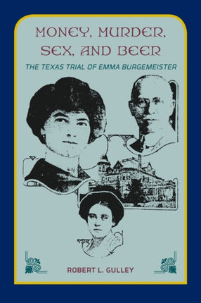 Money, Murder, Sex, and Beer:: The Texas Trial of Emma Burgemeister