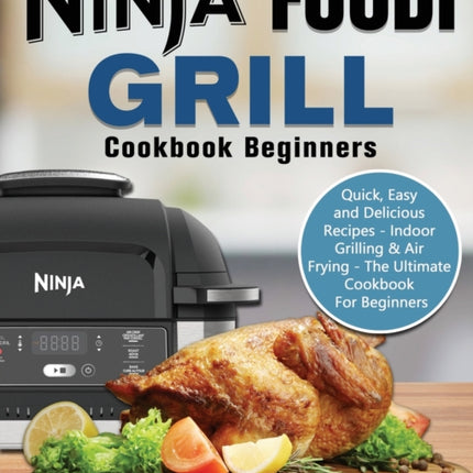 Ninja Foodi Grill Cookbook Beginners: Quick, Easy