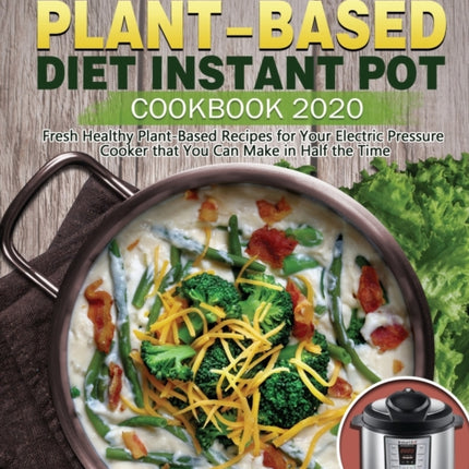The Complete Plant-Based Diet Instant Pot