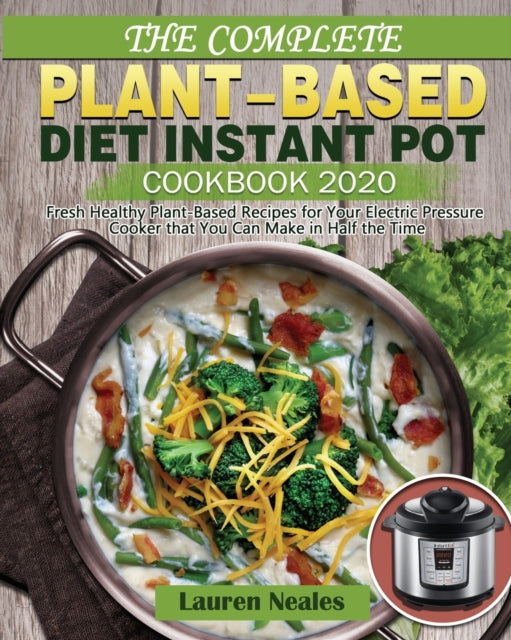 The Complete Plant-Based Diet Instant Pot