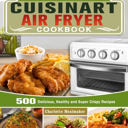 The Complete Cuisinart Air Fryer Cookbook: 500