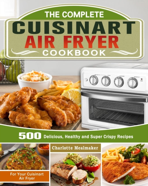 The Complete Cuisinart Air Fryer Cookbook: 500