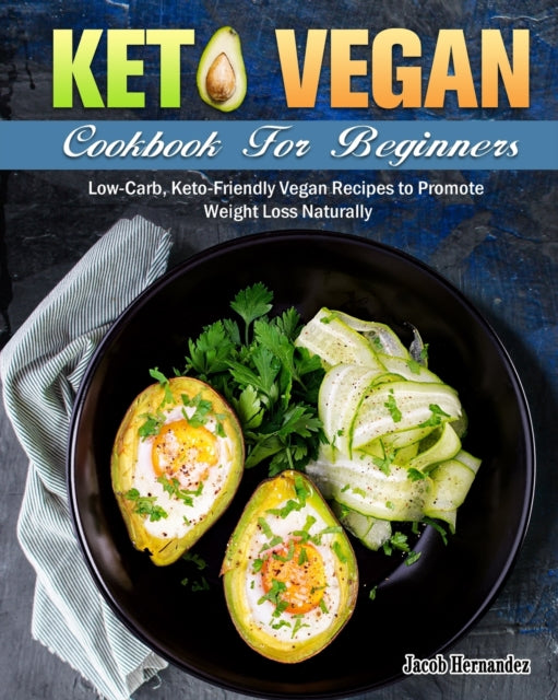 Keto Vegan Cookbook For Beginners: Low-Carb,
