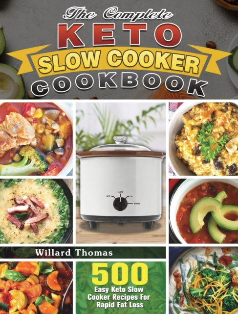 The Complete Keto Slow Cooker Cookbook: 500 Easy