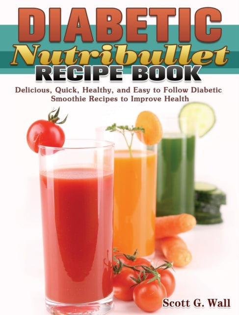 Diabetic Nutribullet Recipe Book: Delicious,