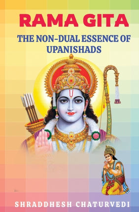 Rama Gita: The non-dual essence of Upanishads