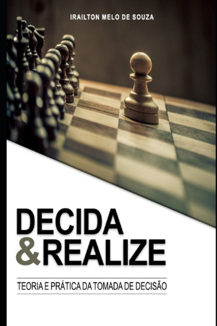 Decida & Realize: Conceitos e técnicas para tomada de decisão na vida pessoal e profissional