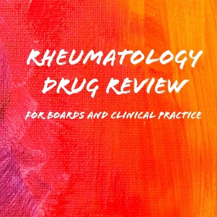 Rheumatology Drug Review: For Boards and Clinical Practice