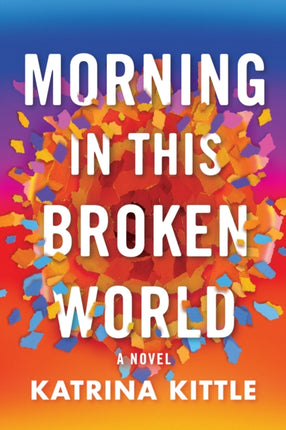 Morning in This Broken World: A Novel