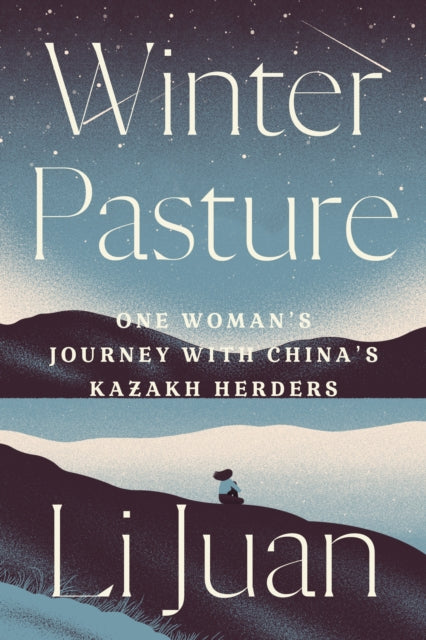 Winter Pasture: One Woman's Journey with China's Kazakh Herders