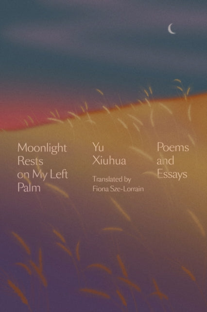 Moonlight Rests in My Left Palm: Poems and Essays