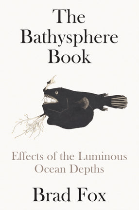 The Bathysphere Book: First Sight of the Ocean Depths