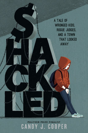 Shackled  A Tale of Wronged Kids Rogue Judges and a Town that Looked Away