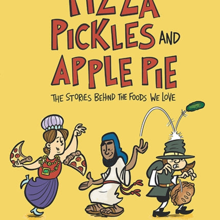 Pizza, Pickles, and Apple Pie: The Stories Behind the Foods We Love