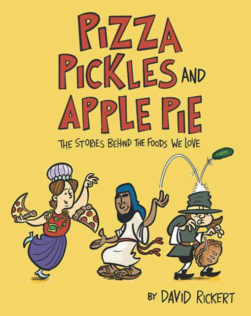 Pizza, Pickles, and Apple Pie: The Stories Behind the Foods We Love