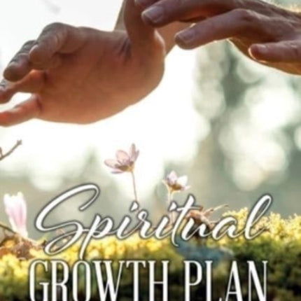 Spiritual Growth Plan: Preparing for an Abundant