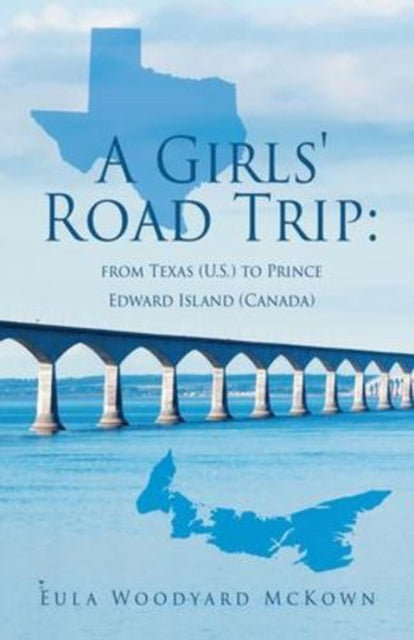 A Girls' Road Trip: from Texas (U.S.) to Prince Edward Island (Canada)