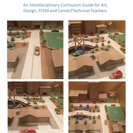 K-12 Architecture Education: An Interdisciplinary Curriculum Guide for Art, Design Educators, STEM and Vocational/Technical Teachers