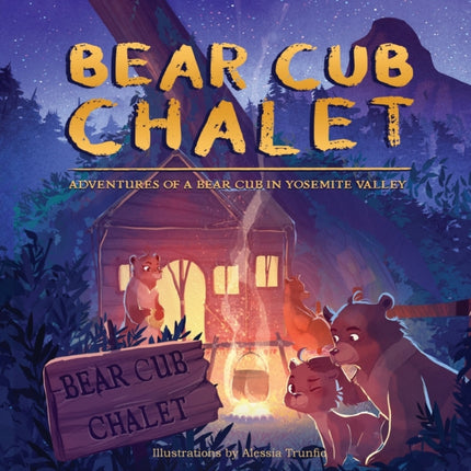 Bear Cub Chalet: Adventures of a Bear Cub in Yosemite Valley