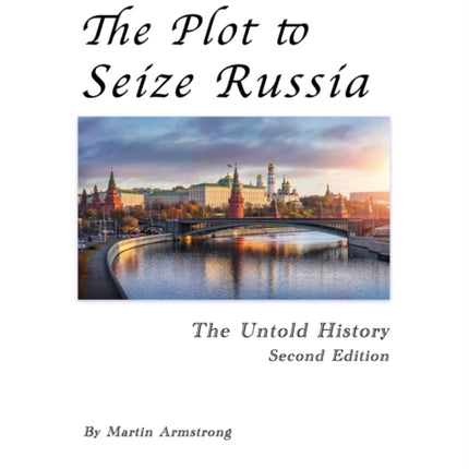 The Plot to Seize Russia: The Untold History