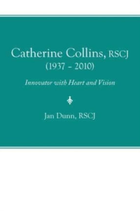 Catherine Collins, Rscj (1937 - 2010): Innovator with Heart and Vision
