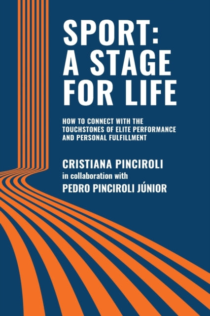 Sport: A STAGE FOR LIFE: How to Connect with the Touchstones of Elite Performance and Personal Fulfillment