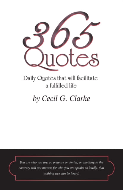 365 Quotes by Cecil G. Clarke: Daily Quotes to Facilitate a Fulfilled Life