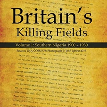 Britain's Killing Fields: Volume 1: Southern Nigeria 1900 - 1930