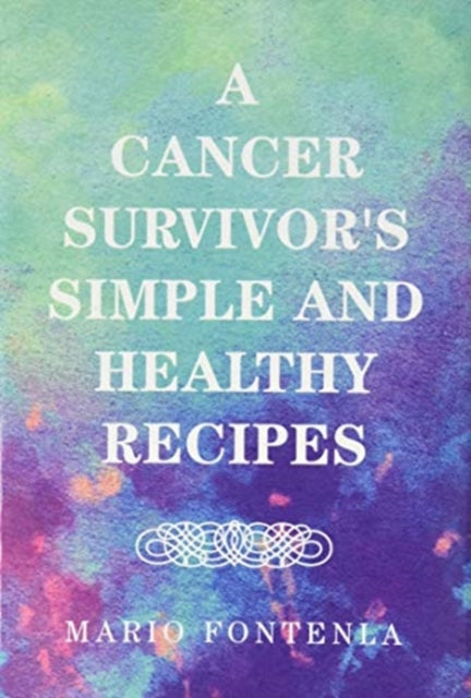 A Cancer Survivor's Simple and Healthy Recipes