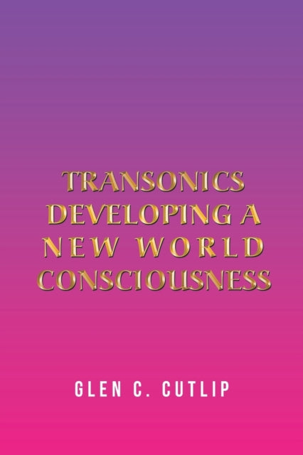 Transonics: Developing a New World Consciousness