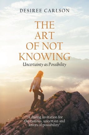 The Art of Not Knowing: Uncertainty as